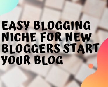 Easy Blogging niche for New Bloggers Start your Blog
