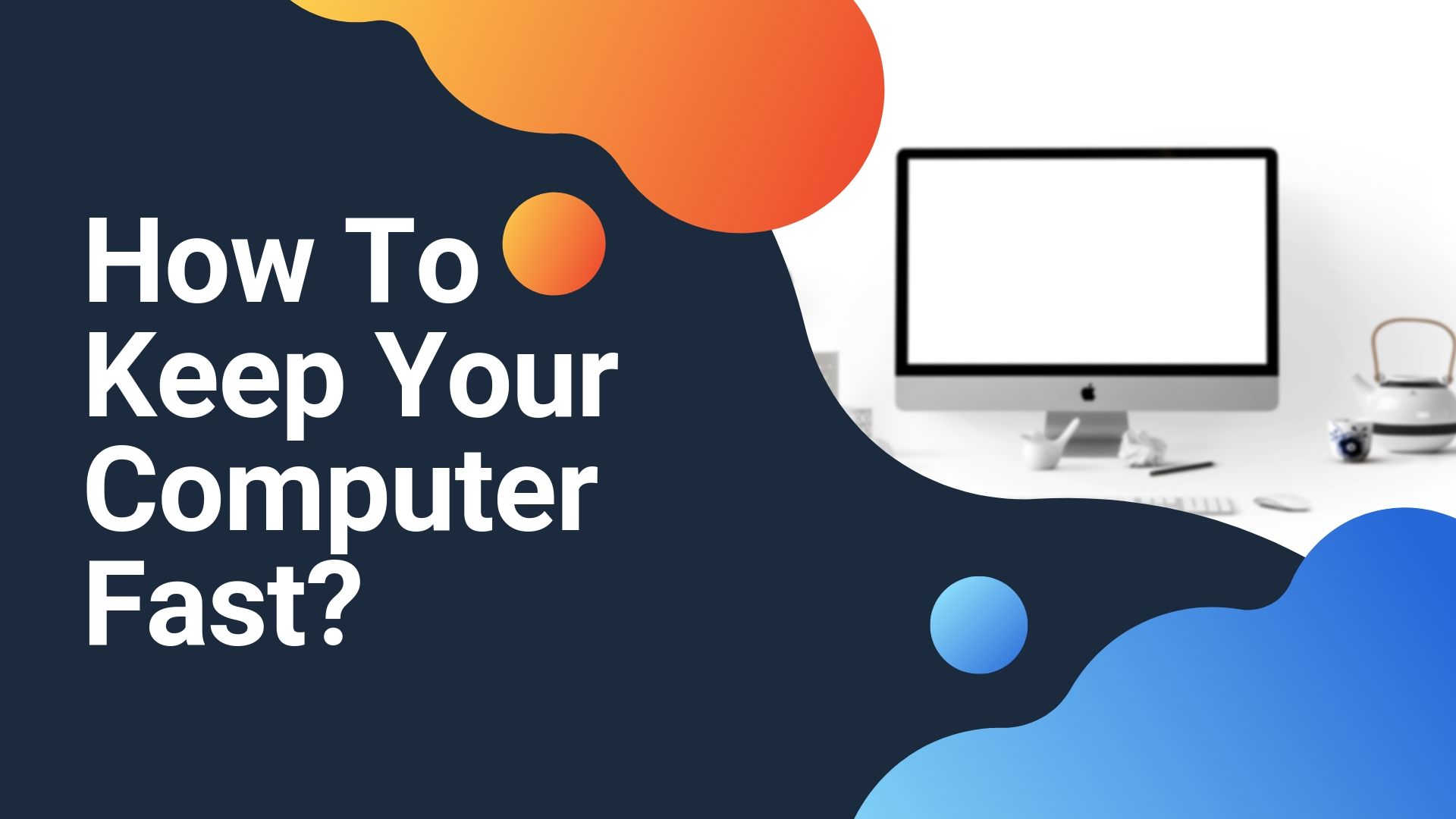 How to keep your Computer fast?